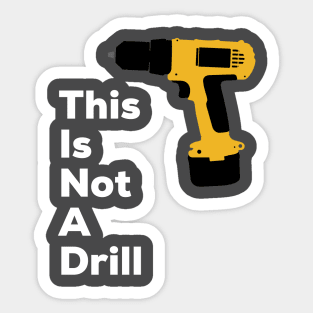 This Is Not A Drill Sticker